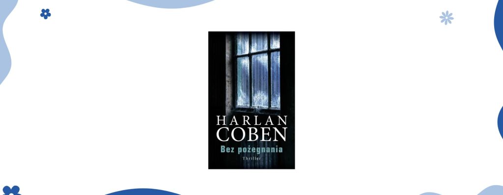 Bez pożegnania Harlan Coben. Najważniejsze książki w moim życiu.