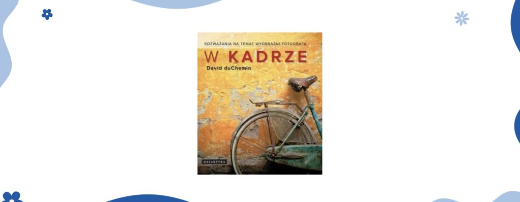 W kadrze. Najważniejsze książki w moim życiu.