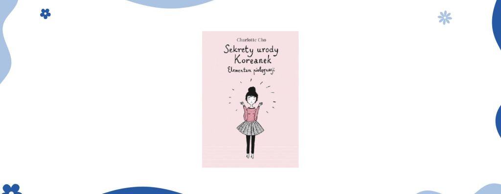 Sekrety urody Koreanek. Najważniejsze książki w moim życiu.