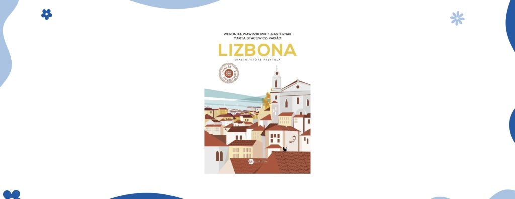 Lizbona miasto, które przytula. Najważniejsze książki w moim życiu.