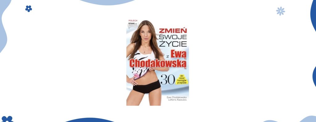 Zmień swoje życie z Ewą Chodakowską. Najważniejsze książki w moim życiu.
